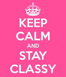 keep-calm-and-stay-classy-260